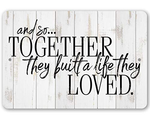 And So Together They Built a Life - Great Farmhouse Decor, Wedding Anniversary Home and Bedroom Display, Unique Housewarming Gift, 12x18 Use Indoors or Outdoors Durable Wood Style Look Metal Sign