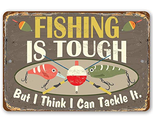 Fishing is a Tough Job But I Can Tackle It - Great Beach and Lake House Decor, Classic Fishing Decor, Gifts for Fishermen and Anglers, 8x12 Use Indoors or Outdoors Durable Rustic Metal Sign