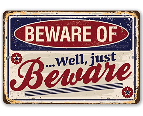 Beware of Well Just Beware - Funny Warning Sign, Yard and She Shed Display, Gate and Front Porch Decor, Man Cave and Garage Accessories, 12x18 Use Indoors or Outdoors Durable Rustic Metal Sign