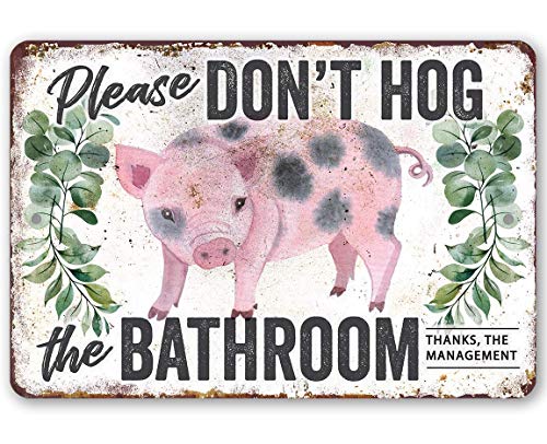 Don't Hog The Bathroom - Funny Bathroom Decor, Restroom and Toilet Accessories, Great Home Display and Humorous Housewarming Gift, 8x12 Use Indoors or Outdoors Durable Rustic Metal Sign