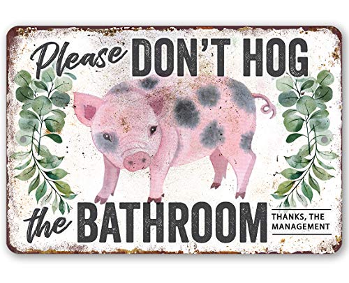 Don't Hog The Bathroom - Funny Bathroom Decor, Restroom and Toilet Accessories, Great Home Display and Housewarming Gift, 12x18 Use Indoors or Outdoors Durable Rustic Metal Sign