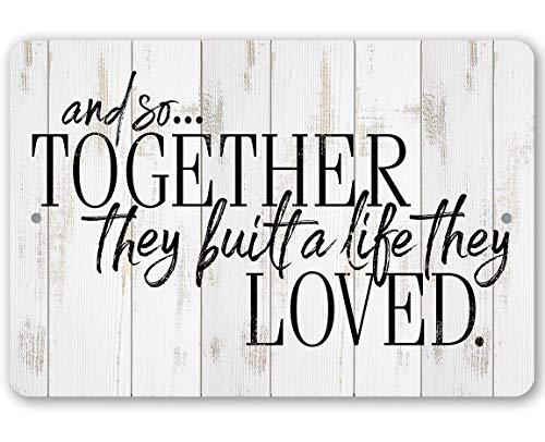 And So Together They Built a Life - Great Farmhouse Decor, Wedding Anniversary Home and Bedroom Display, Unique Housewarming Gift, 8x12 Use Indoors or Outdoors Durable Wood Style Look Metal Sign