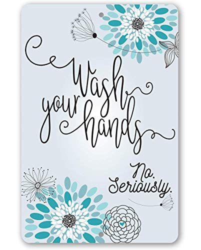 Wash Your Hands, No Seriously - Great Kitchen and Bathroom Floral Decor, Funny Restroom Sign, Restaurant Washroom Gift Decorations, 8x12 Use Indoors or Outdoors Durable Metal Sign