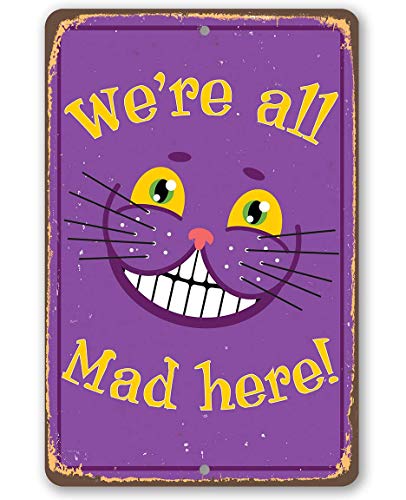 Alice in Wonderland Decor - Cheshire Cat We're All Mad Here - Metal Sign - Use Indoor/Outdoor - Metal Alice in Wonderland Signs Home Decor Wall Art - Perfect Alice in Wonderland Gifts and Decorations