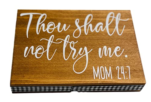 Thou Shalt Not Try Me - Mom 24-7 - Wooden Block Sign - Gift for Mom Her Mother's Day