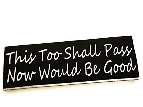 14x6 This Too Shall Pass Now Would Be Good Custom Wood Sign Motivational Positivity Happiness Success You've Got This Encouragement Plaque