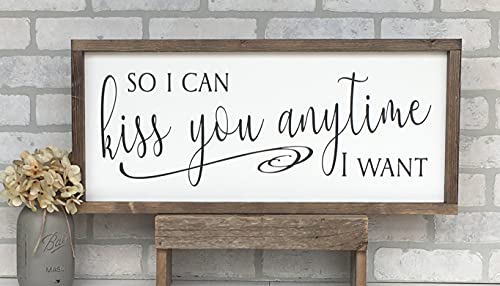 Farmhouse Framed Wooden Sign So I Can Kiss You Anytime I Want