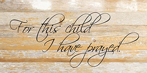 Rustic Reclaimed Wood Sign by Second Hand By Nature - 24 x 12 Handmade Farmhouse Home Decor for Living Room, Bedroom, or Fireplace - Inspirational Christian Wall Art (For This Child I Prayed)