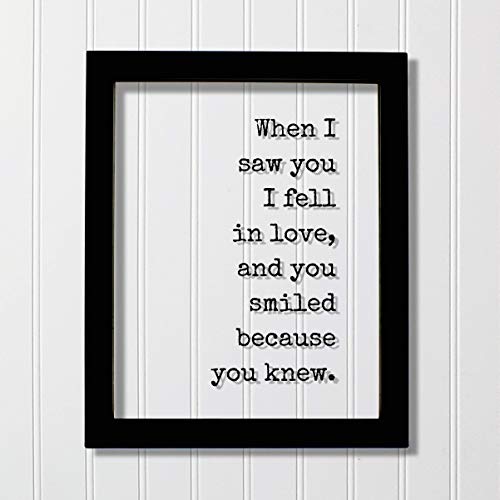 When I saw you I fell in love, and you smiled because you knew - Quote - Romantic Anniversary Gift for Wife Girlfriend - Love At First Sight