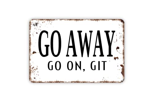 Go Away Go On Git Metal Sign Plaque