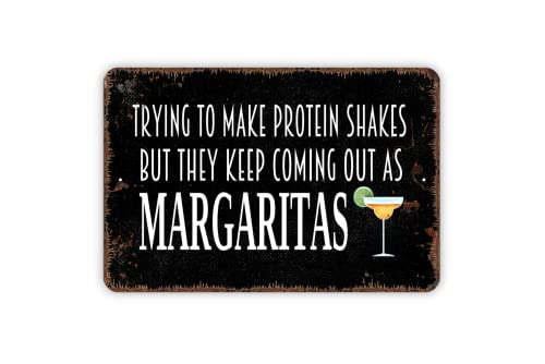 8" x 12" Distressed Black Trying To Make Protein Shakes But They Keep Coming Out As Margaritas Metal Sign