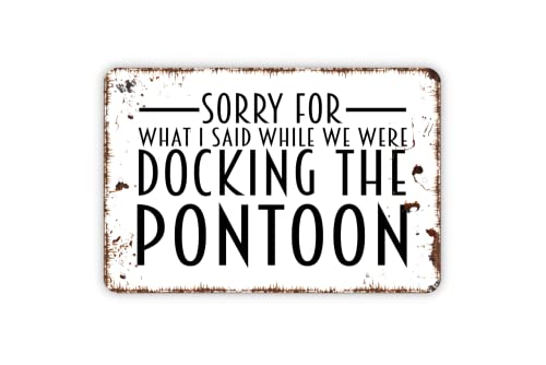 8" x 12" Sorry For What I Said While Docking The Pontoon Boat Funny Dock Metal Sign Plaque