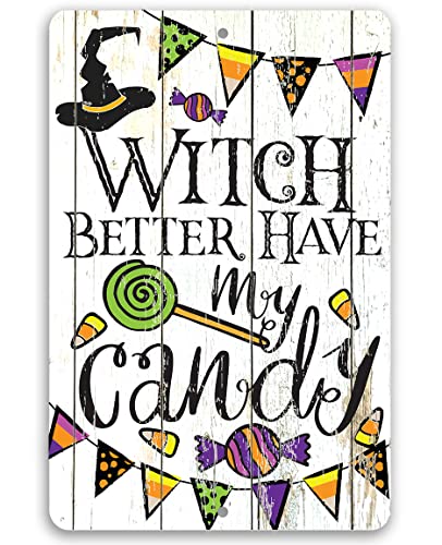 Witch Better Have My Candy - Great Halloween Party Decor and Spooky Home Print, Haunted Mansions Accessories, Witchy Room Display and Trick or Treat Sign, 12x18 Indoor or Outdoor Durable Metal Sign