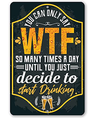 You Can Only Say WTF - Classic Home Bar Accessories, Man Cave Beer Alcohol Sign and Patio Decoration, Great Housewarming Gift, 8x12 Use Indoors or Outdoors Durable Rustic Metal Sign