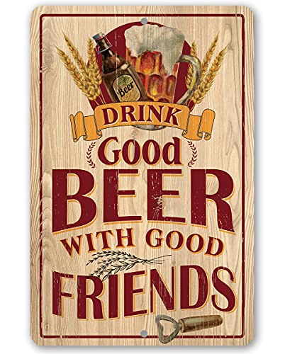 Drink Good Beer with Good Friends - Farmhouse Beer Time Sign, Home Bar Man Cave Alcohol Wall Decor, Great Drinkers Beer Lovers Gift, 8x12 Use Indoors or Outdoors Durable Wood Style Look Metal Sign