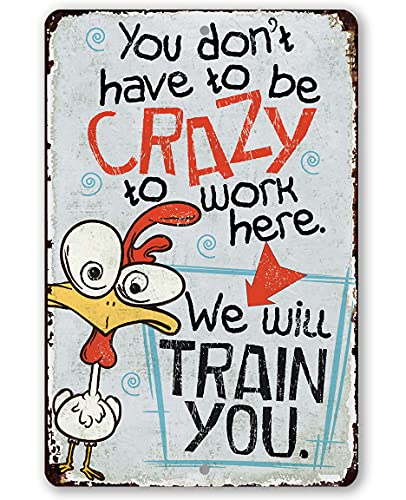 You Don't Have To Be Crazy - Funny Chicken Coop Sign, Funny Rooster Decor, Classic Chicken Yard Farm Display, Great Farmhouse Decor and Gift, 12x18 Use Indoors or Outdoors Durable Metal Sign