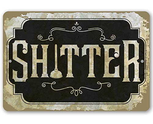 Shitter - Funny Bathroom Decor, Restroom Sign and Toilet Decoration, Great Housewarming Gift, 8x12 Use Indoors or Outdoors Durable Rustic Metal Sign