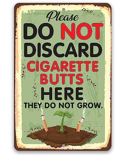 Durable Metal Sign - Please Do Not Discard Cigarette Butts Here They Do Not Grow - Use Indoor/Outdoor - Great Greenhouse, Nursery, and Patio Décor, Garden, Floral Sign (12" x 18")