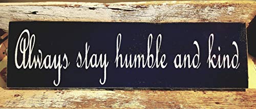 Always Stay Humble And Kind Primitive Wood Sign 7" x 28"