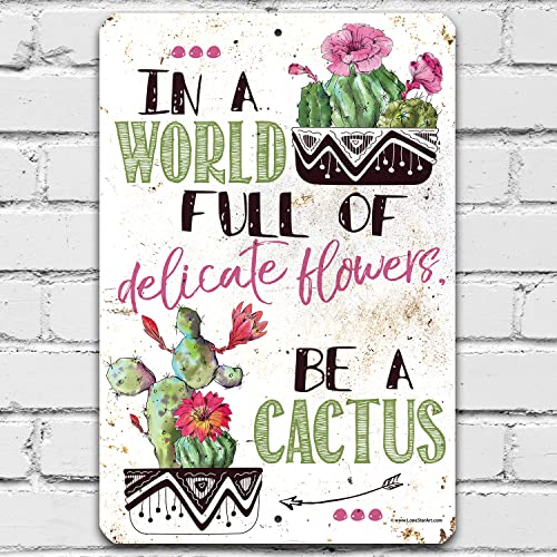 Be a Cactus - Modern Succulents Botanical Art and Cactus Decorations, Inspirational Home and Garden Decor, Cactus Lovers Gift Idea, 12x18 Indoors or Outdoors Durable Rustic Metal Sign