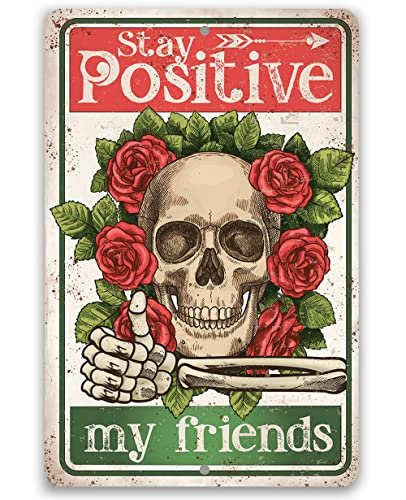 Stay Positive My Friends - Skull Rose Sign Hanging Decor, Inspirational Quote for Home Bedroom, Living Room, Motivational Floral Sign Gift Idea,12x18 Indoor/Outdoor Durable Rustic Metal Sign