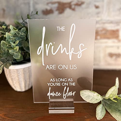 5” x 7” The Drinks Are On Us As Long As You're On The Dance Floor Acrylic Clear Glass Look Sign for Weddings, Showers, Parties