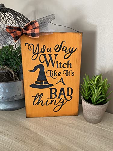 You Say Witch Like It's A Bad Thing Halloween Indoor Decorations Wooden Painted Sign