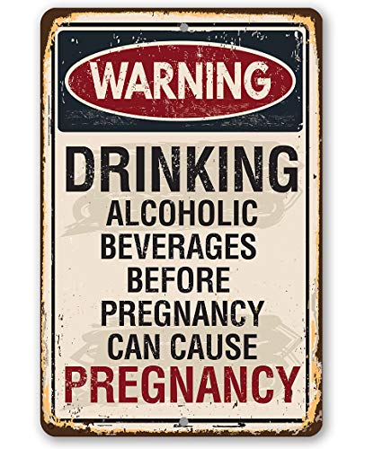 Warning Alcohol Can Cause Pregnancy Sign - Funny Man Cave Decor and She Shed Accessories, Bar Sign and Room Decoration and Gift, 12x18 Use Indoors or Outdoors Durable Metal Sign