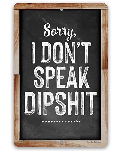 Sorry I Don't Speak Dipshit - Humorous and Eye Catching Wall Print, Great Home and Office Accessories, Funny Gift for Family Friends and Coworkers, Chalkboard Look 12x18 Indoor/Outdoor Metal Sign