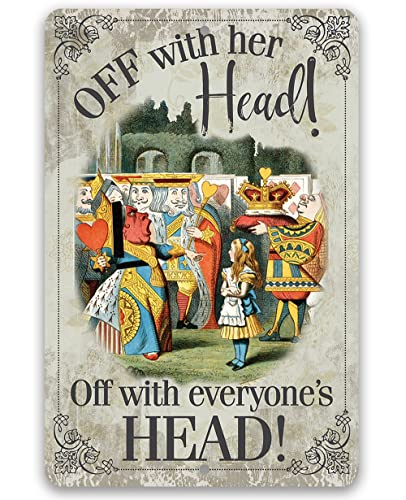 Alice in Wonderland Decor - Off With Her Head, Off With Everyone's Head - Metal Sign - Indoor/Outdoor - Metal Alice in Wonderland Signs Home Decor Wall Art - Alice in Wonderland Gifts and Decorations