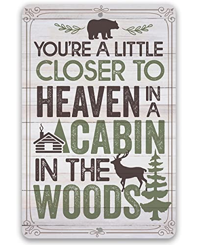 You're a Little Closer to Heaven in a Cabin in the Woods - Unique Home Wall Art, Rustic Farmhouse Style Decor for Living Room and Bedroom, Camping Gift Idea, 12x18 Indoor/Outdoor Durable Metal Sign