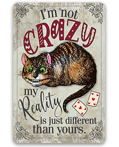 Alice in Wonderland Decor - I'm Not Crazy, My Reality is Just Different Than Yours - Unique Quote for Home Office Bedroom Nursery Playroom Decorations and Gift, 12x18 indoor/Outdoor Durable Metal Sign