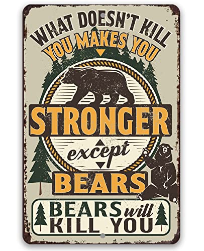 What Doesn't Kill You Makes You Stronger Except Bears - Rustic Outdoor Wall Art - Home Decor for Yard, Garage, Shed, Deck and Cabin, Camping Outdoorsmen Gift, 12x18 Indoor/Outdoor Durable Metal Sign