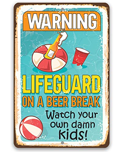 Pool Sign - Lifeguard on a Beer Break, Watch Your Own Damn Kids - Funny Warning Wall Decor for Swimming Pool, Deck and Beach House, Fun Gift for Pool Owners, 12x18 Indoor/Outdoor Durable Metal Sign