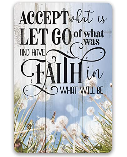 Accept What is Let Go of What Was and Have Faith - Inspirational Life Quote Decor, Religious Wall Art Sign, Home and Office Wall Hanging Decoration and Gift, 12x18 Indoor/Outdoor Durable Metal Sign