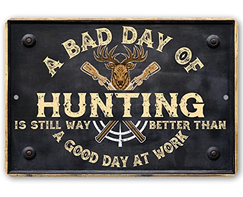 A Bad Day of Hunting Better Than Good Day at Work - Funny Backyard Decor and Deer Hunting Sign, Lake House and Cabin Decor, Man Cave Display and Hunters Gift, 12x18 Indoor/Outdoor Durable Metal Sign