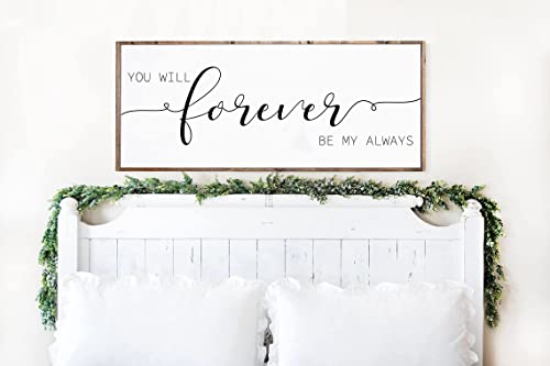 You Will Forever Be My Always - You Will Forever Be My Always Sign - Master Bedroom Wall Decor - Bedroom Wall Decor - Above Bed Signs - Signs For Above Bed - Sign For Above Bed (20x48 inches)