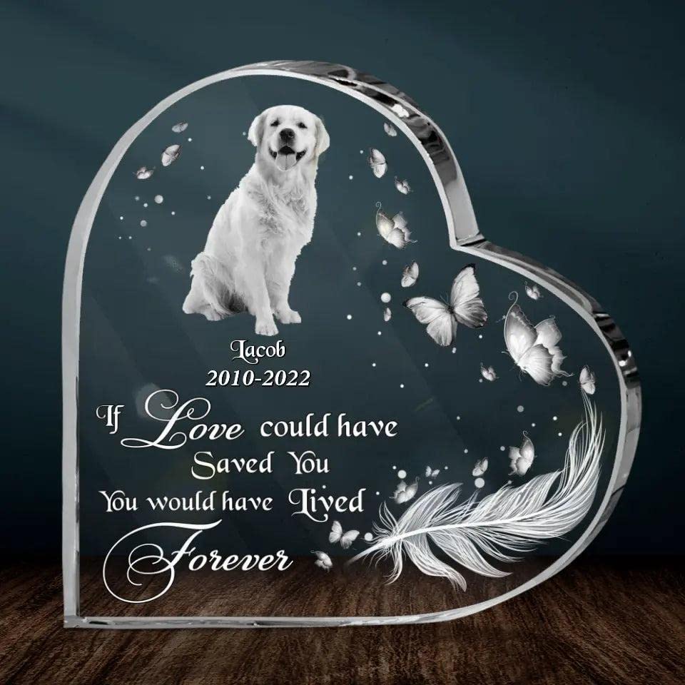 Custom Dog Photo Crystal Heart - Memorial Gift Idea For Dog Lover - If Love Could Have Saved You, You Would Have Lived Forever