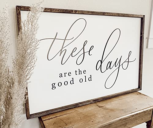 These Are The Good Old Days, 30x21 Farmhouse Sign, Farmhouse Love Signs For Home Decor, Sign for Farmhouse Decor, Love Decor For Bedroom