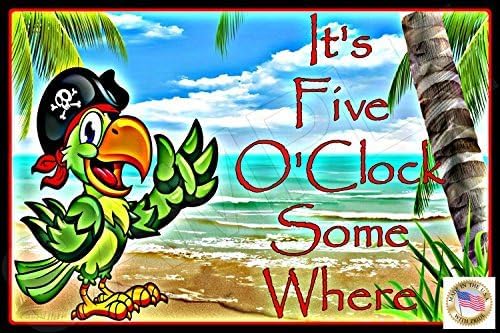 WORLD'S GREATEST SIGNS! 8"X12" INDOOR/OUTDOOR METAL SIGN! MADE! TIKI BAR DECOR POOL HOT TUB ISLAND TIME JIMMY BUFFETT HAPPY HOUR 5 O'CLOCK SOMEWHERE MAN CAVE! (5 O'CLOCK PARROT PIRATE)