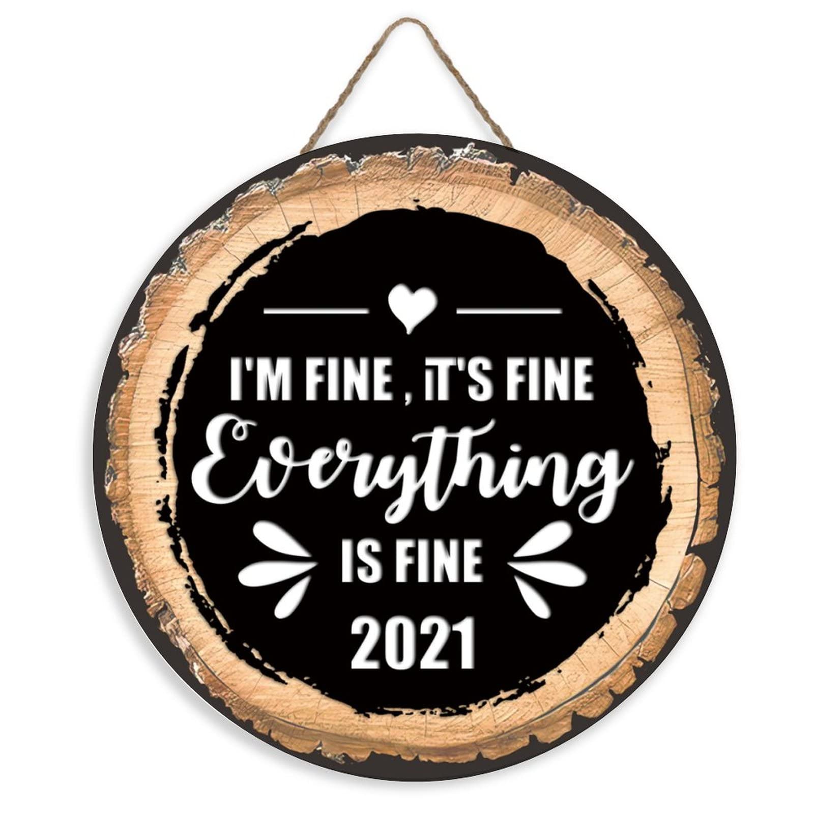 Seasonal Welcome Sign Front Door Decoration, I'm Fine, It's Fine Everything Is Fine 2021 Wooden Sign Rustic Round Wood Wall Hanging Outdoor Sign, Farmhouse, Porch Holiday Christmas Decor Sign 12 Inch